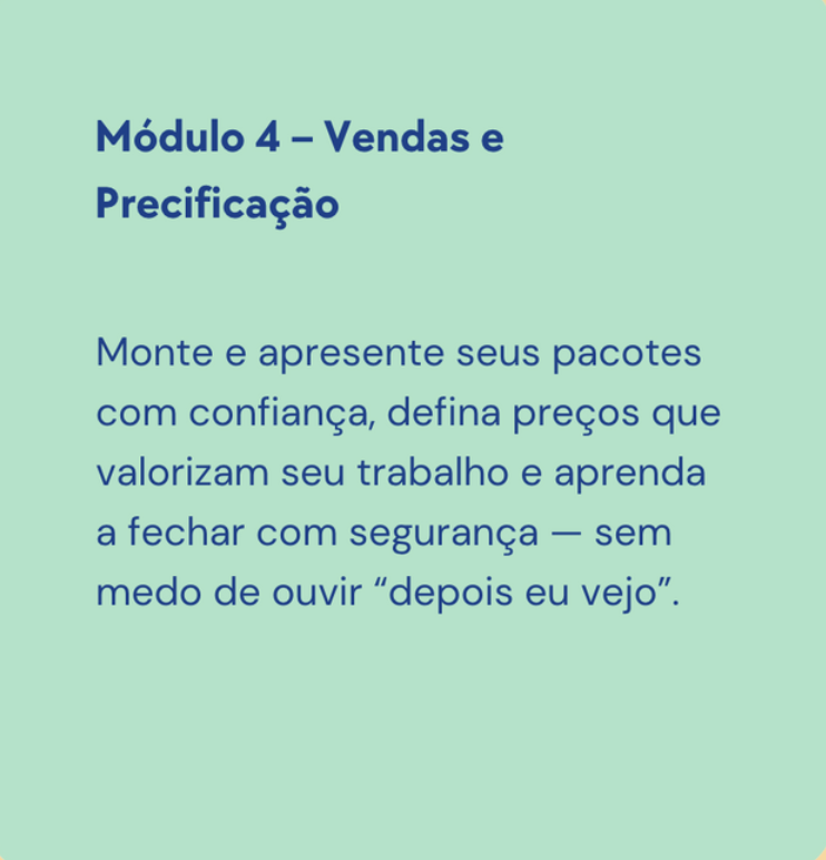 Slide do módulo 4 sobre vendas e precificação, orientando montar e apresentar pacotes com confiança, definir preços que valorizem o trabalho e fechar com segurança sem medo de ouvir "depois eu vejo".