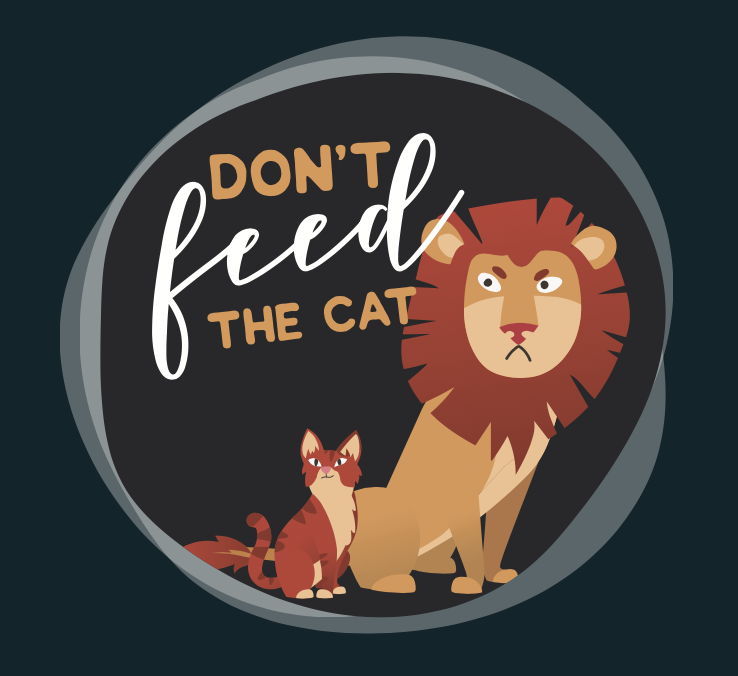 A graphic with a lion and a cat, featuring the text "Don't feed the cat."