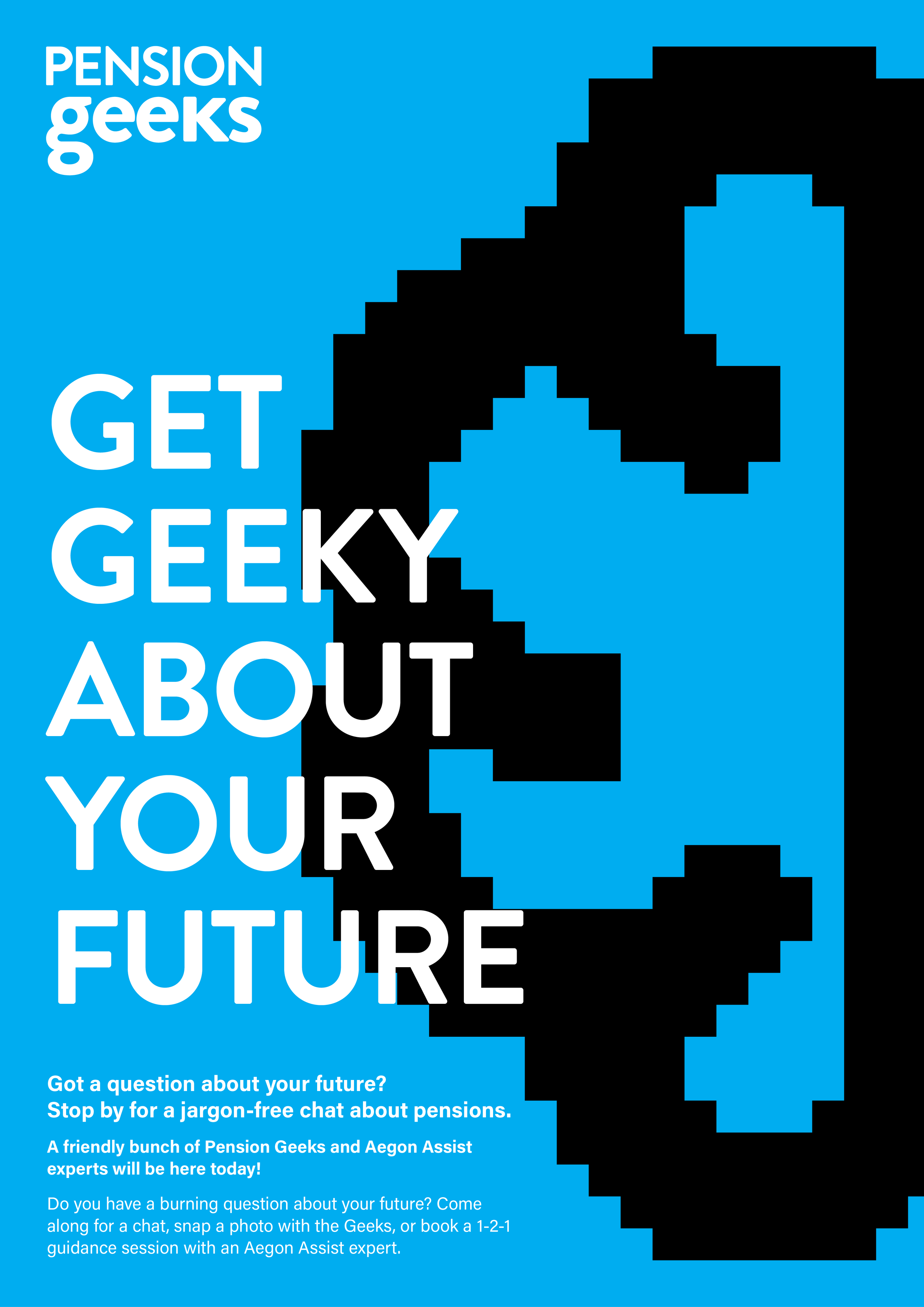 Poster with pixel art profile of a person's face and the text 'Pension Geeks. Get Geeky About Your Future.' It invites people to ask questions about their future and explains they can chat with Pension Geeks and Aegon Assist experts about pensions.