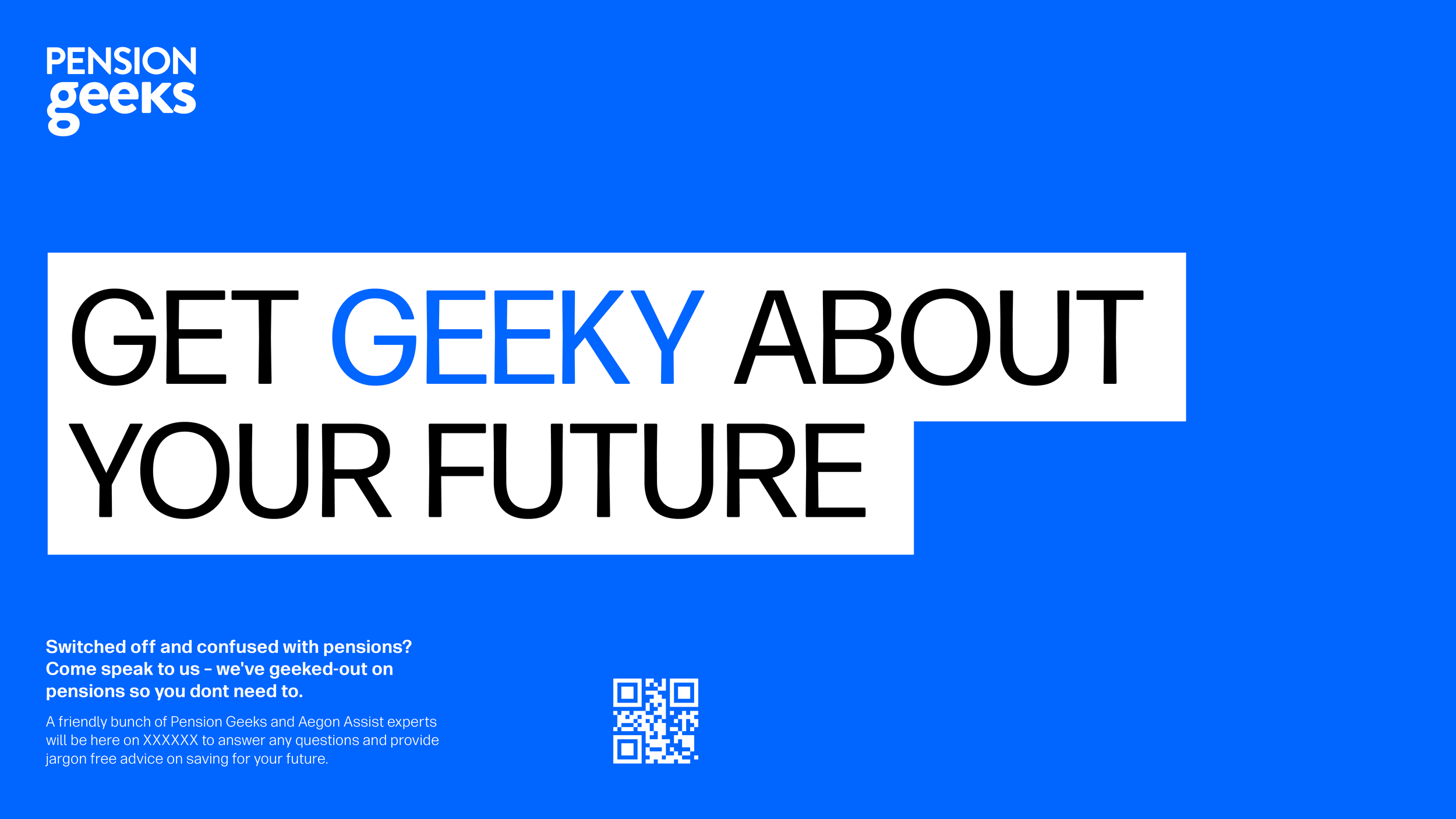 A blue promotional poster with white and black text that says, "Get geeky about your future." The logo "Pension Geeks" is in the top left corner. There is a QR code and additional informational text at the bottom about pension advice services.