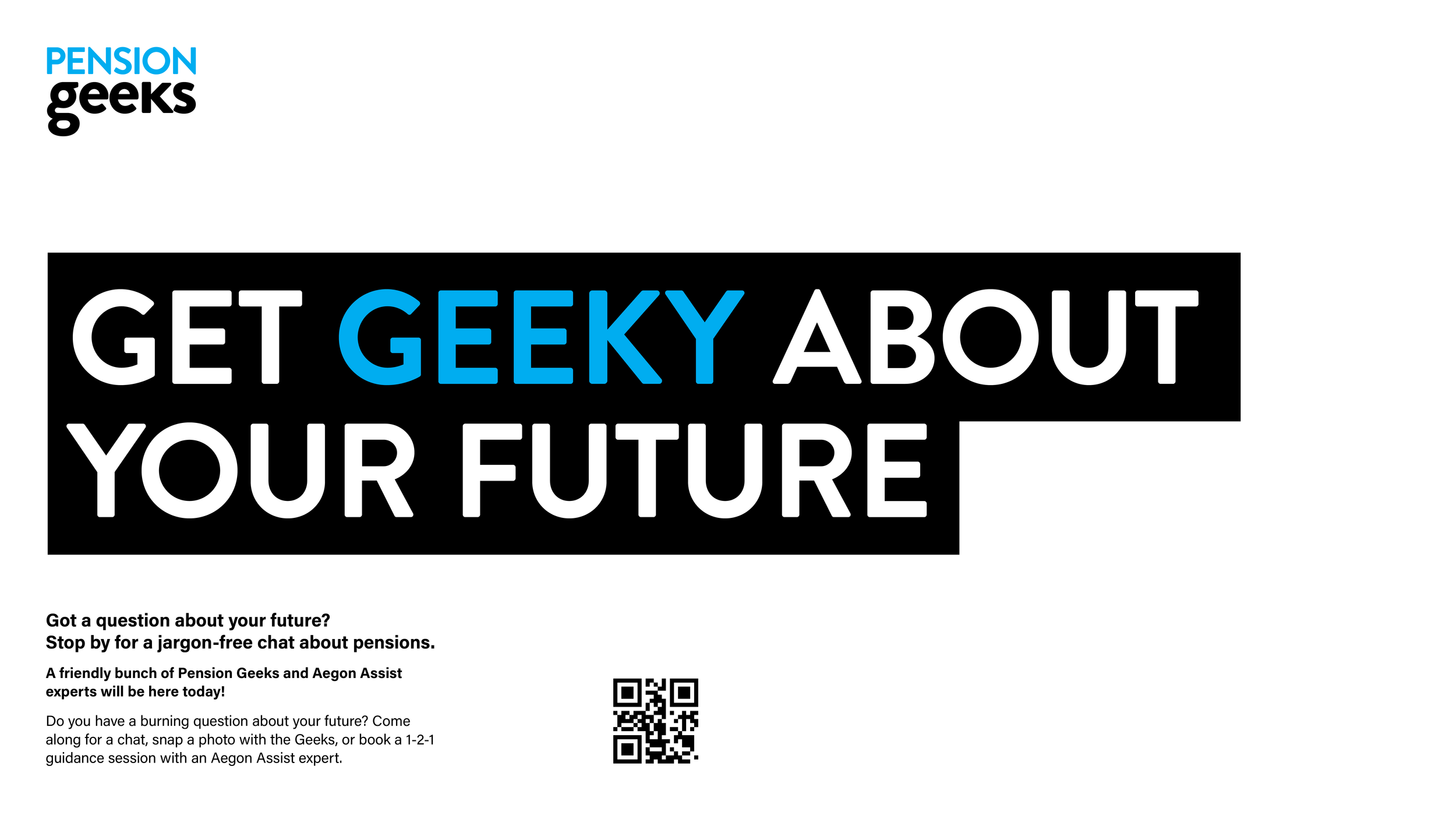 A promotional flyer with the heading "Get Geeky About Your Future" featuring a logo for Pension Geeks and Aegon Assist, a QR code, and text encouraging inquiries about pensions.