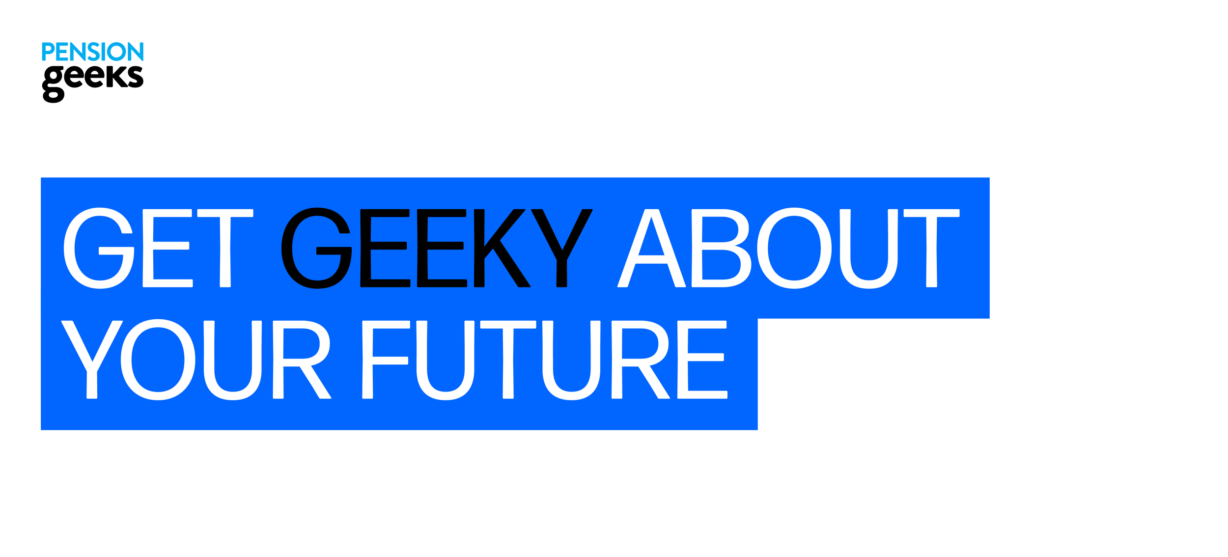 Pension Geeks logo with the slogan 'Get Geeky About Your Future' in blue and black text on a white background.