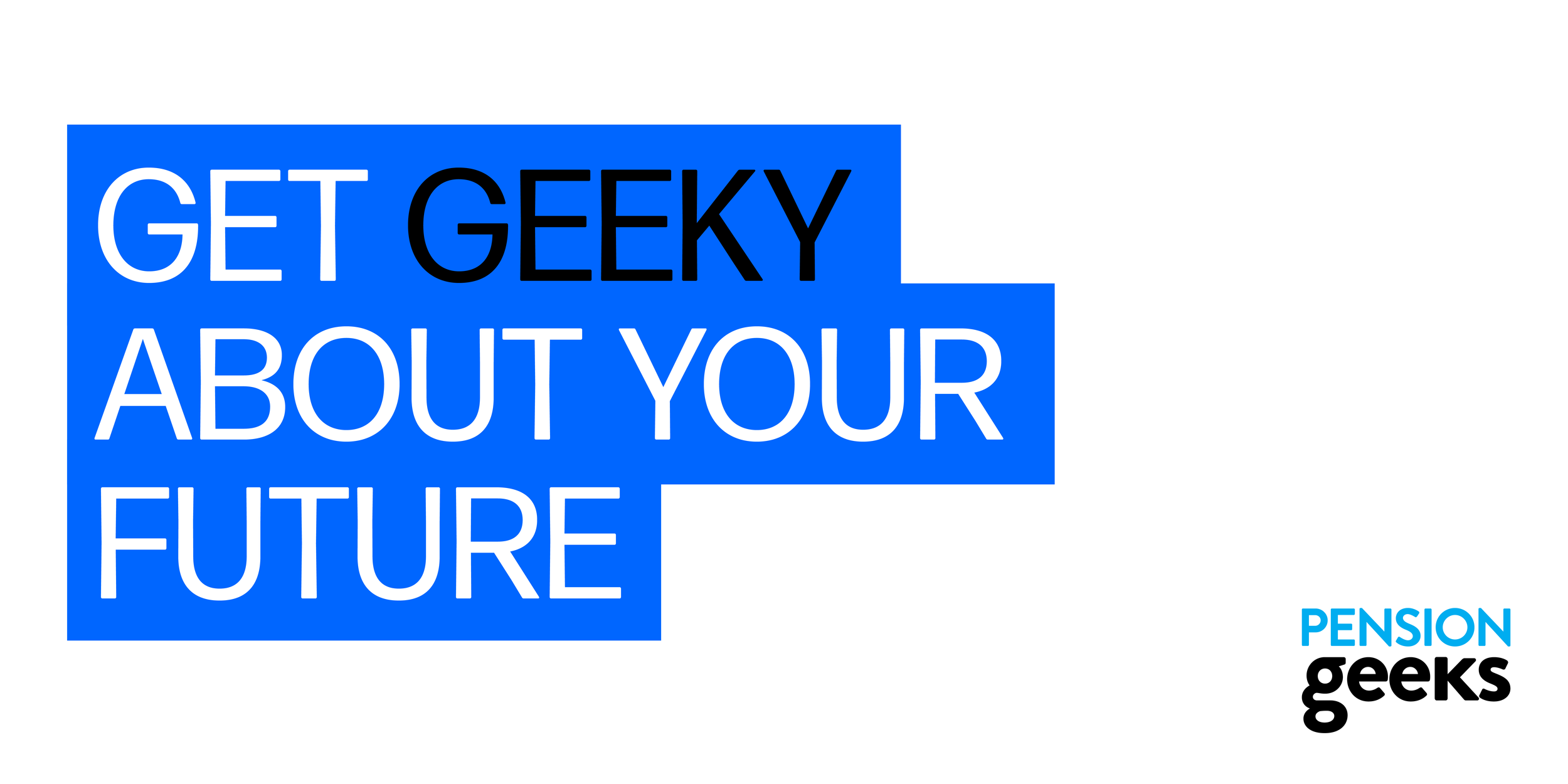 Text in blue blocks reads "GET GEEKY ABOUT YOUR FUTURE" with the words "PENSION geeks" in the bottom right corner. The word "geeks" is in bold black font, while "PENSION" is in light blue.
