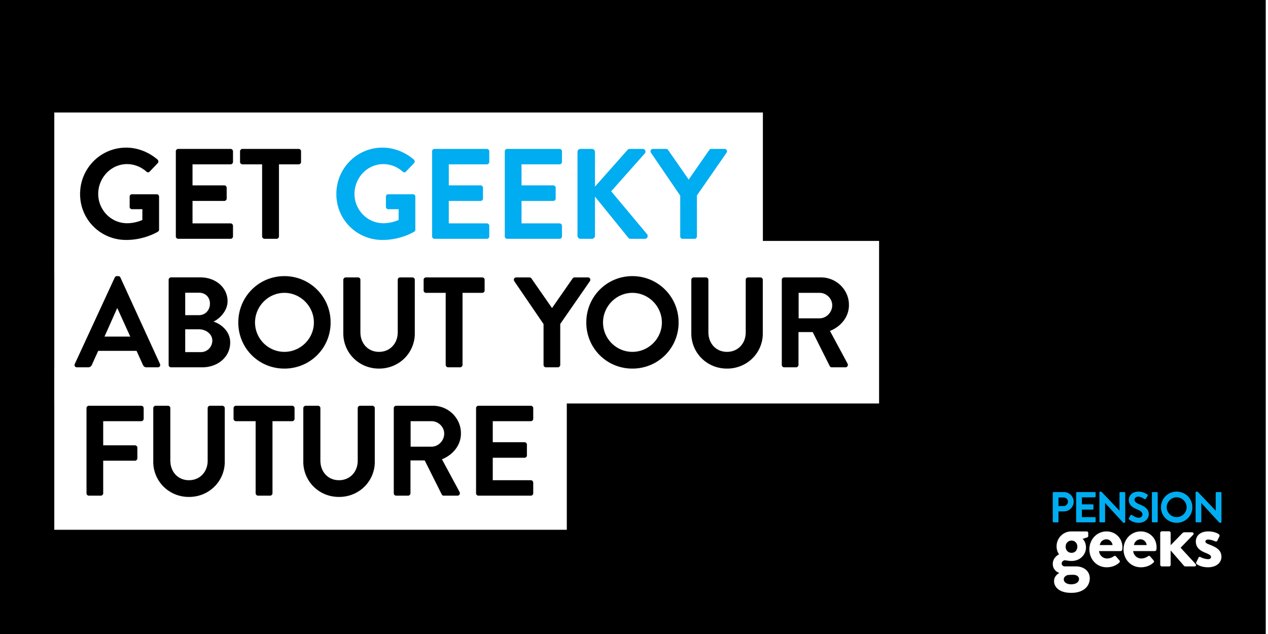 Black background with white rectangular box containing the text 'GET GEEKY ABOUT YOUR FUTURE' in black and blue letters. In the bottom right corner, there is the word 'PENSION' in blue and 'geeks' in white.