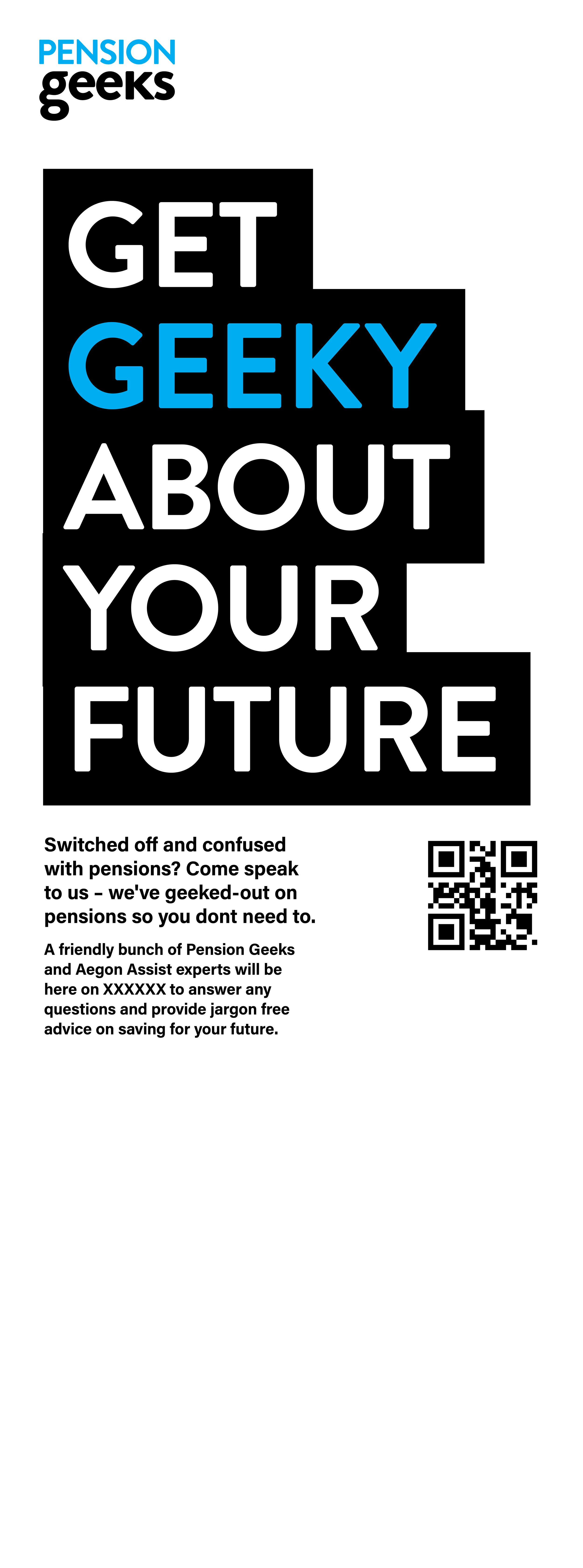 Poster with the headline 'Get Geeky About Your Future' in bold black and blue letters, a logo for Pension Geeks, a QR code, and a message inviting people to speak with pension experts about their retirement plans.