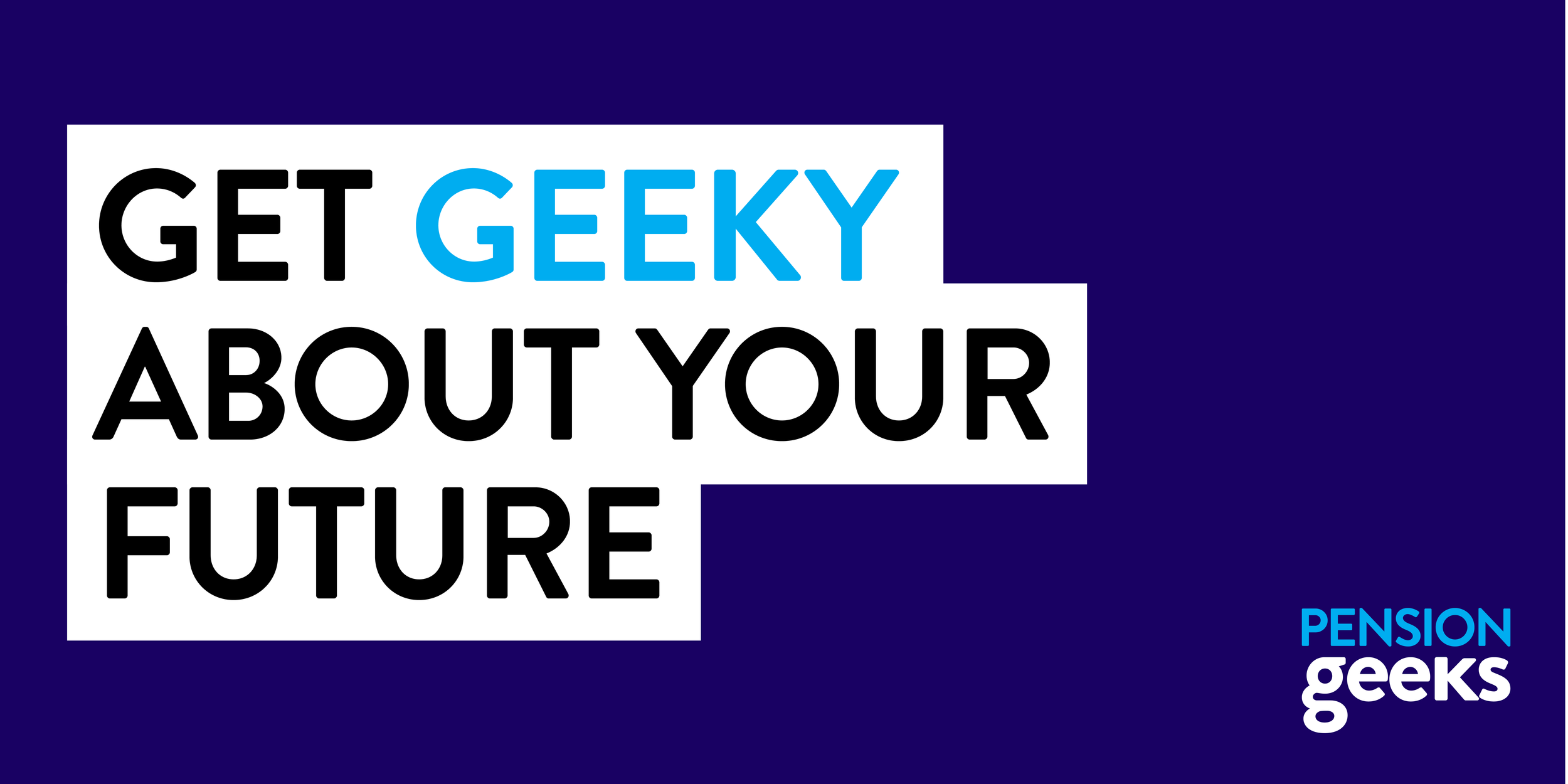 Text on a dark blue background reads: 'GET GEEKY ABOUT YOUR FUTURE.' In the bottom right corner, there's a logo that says 'PENSION geeks' with 'PENSION' in blue and 'geeks' in white.