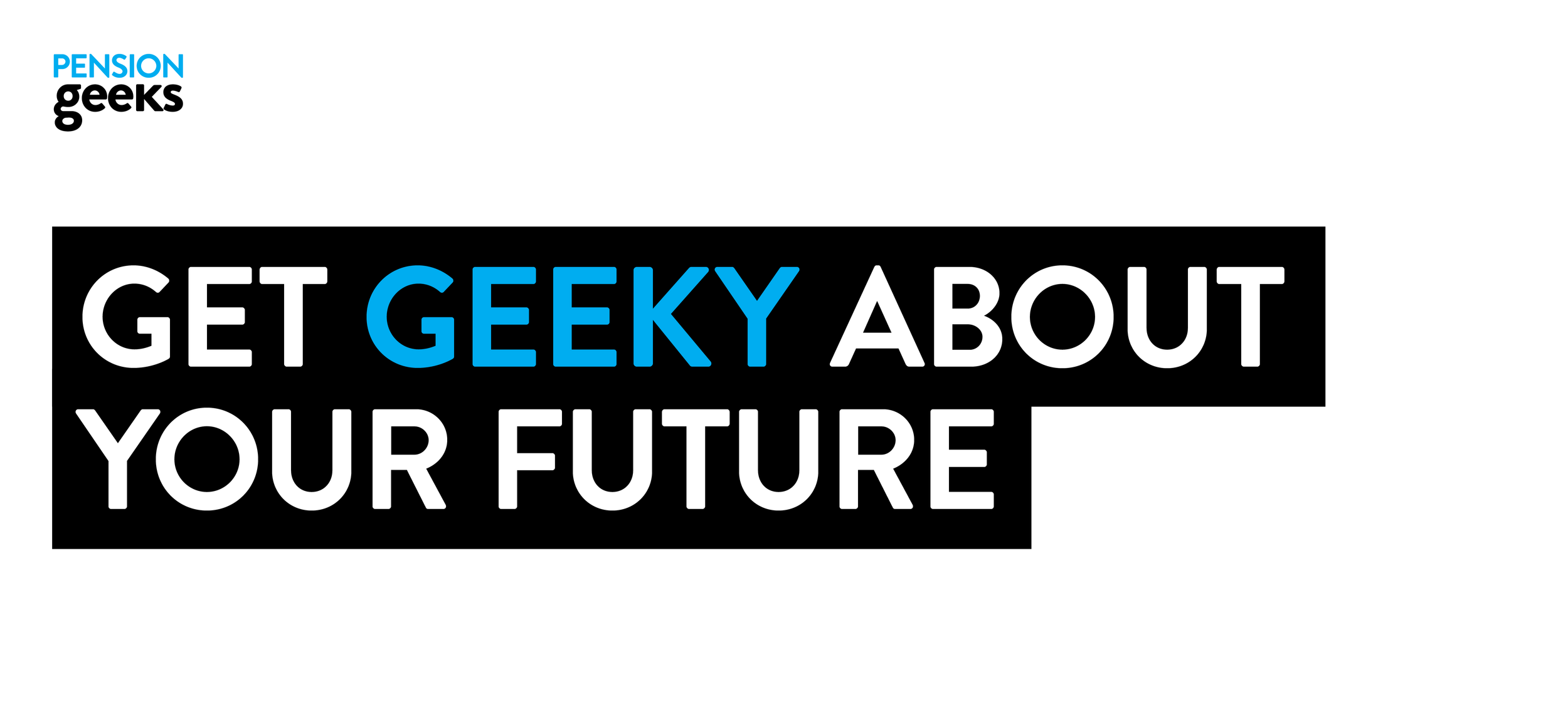 Text graphic with the phrase "Get Geeky About Your Future"; "Geeky" is highlighted in blue, with the rest of the text in white and black background, associated with PENSION GEEKS branding.
