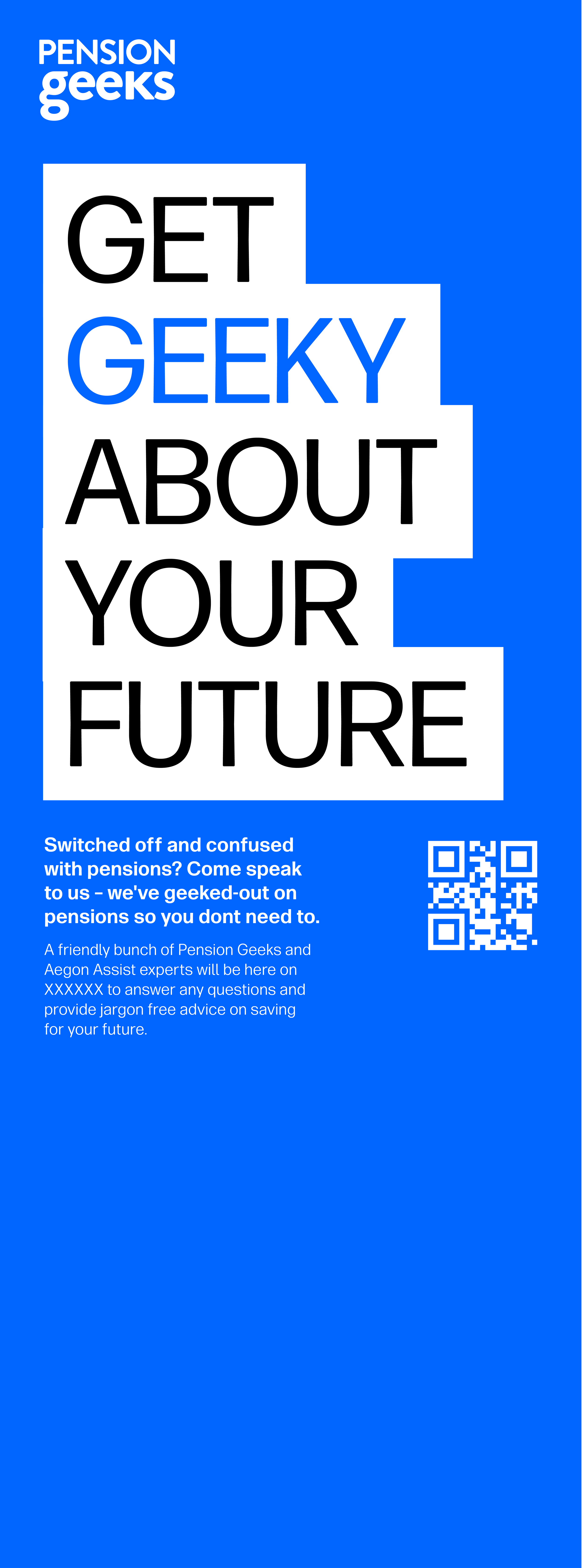 Blue promotional flyer from Pension Geeks encouraging people to speak with experts about pensions, featuring large text stating 'Get Geeky About Your Future' and a QR code.
