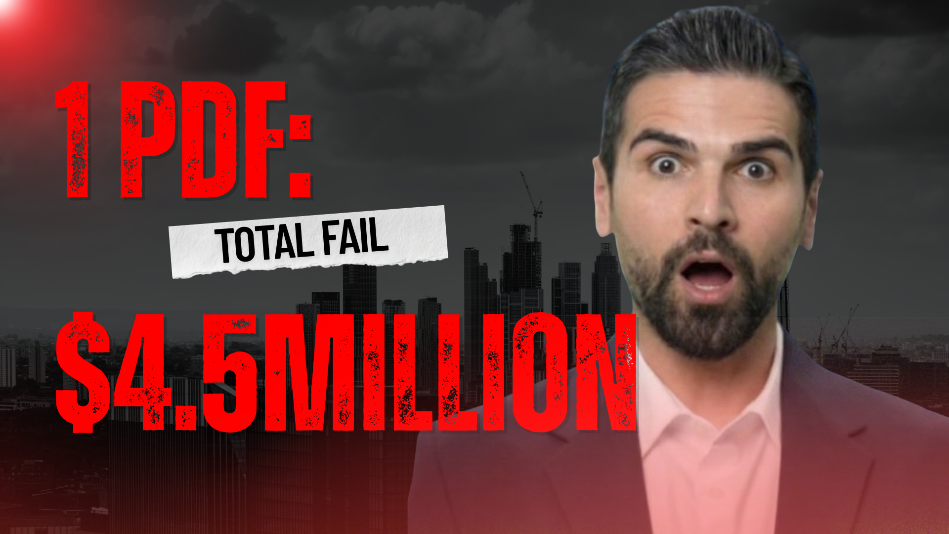 Thumbnail of a man with shocked expression over a city skyline with dark stormy clouds, displaying red text that reads '1 PDF: TOTAL FAIL $4.5 MILLION'.