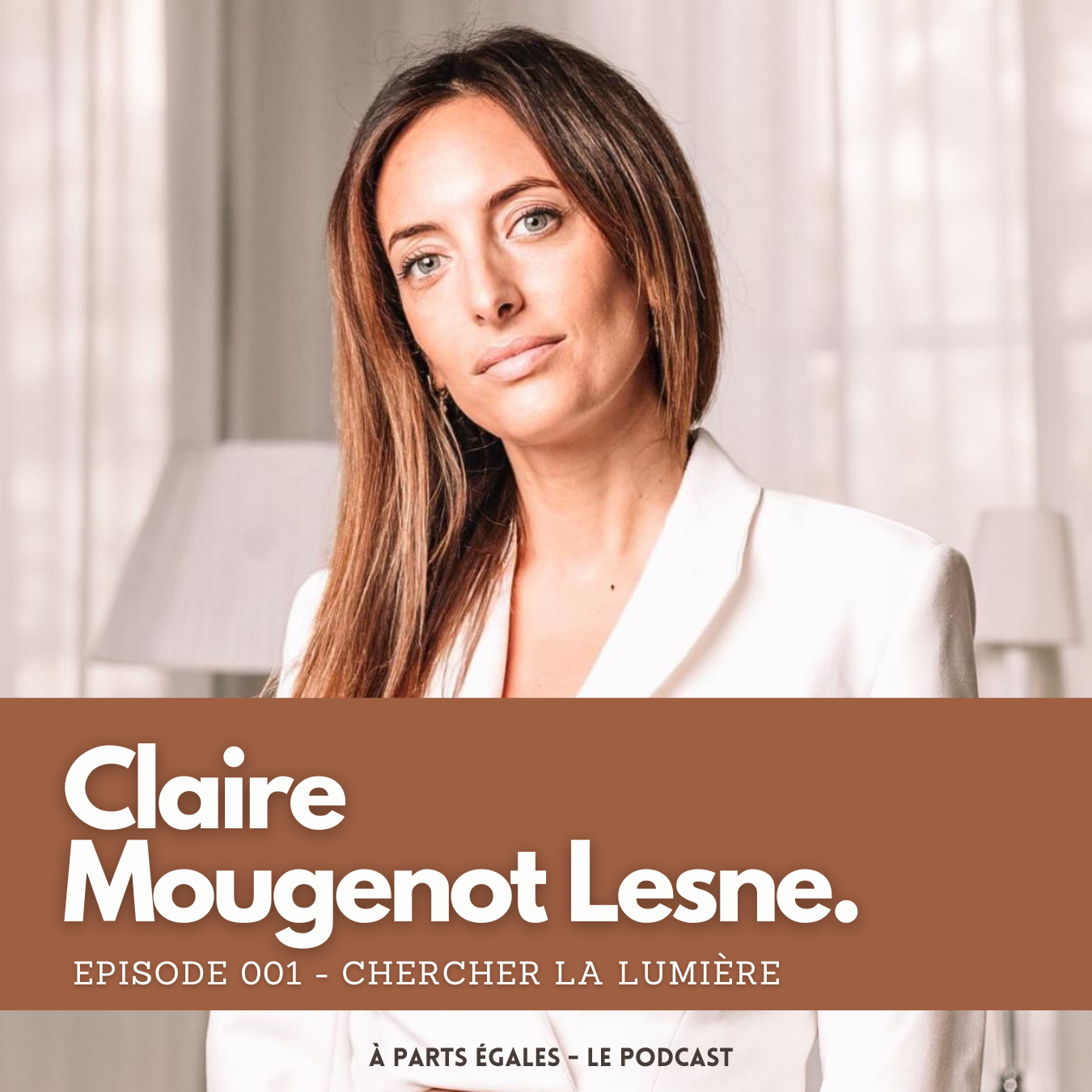 #01 - Claire Mougenot Lesne : Chercher la lumière