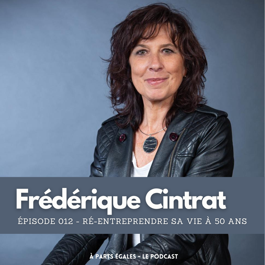 #12 - Frédérique Cintrat : Ré-entreprendre sa vie à 50 ans