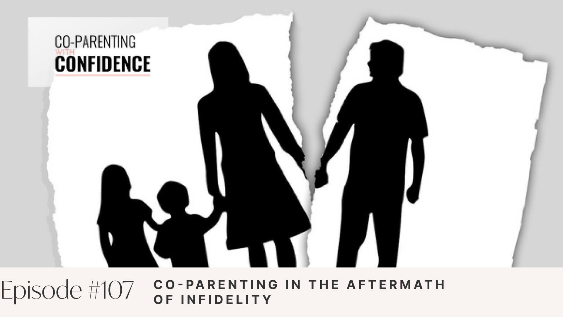 Ep #107: Co-Parenting in the Aftermath of Infidelity