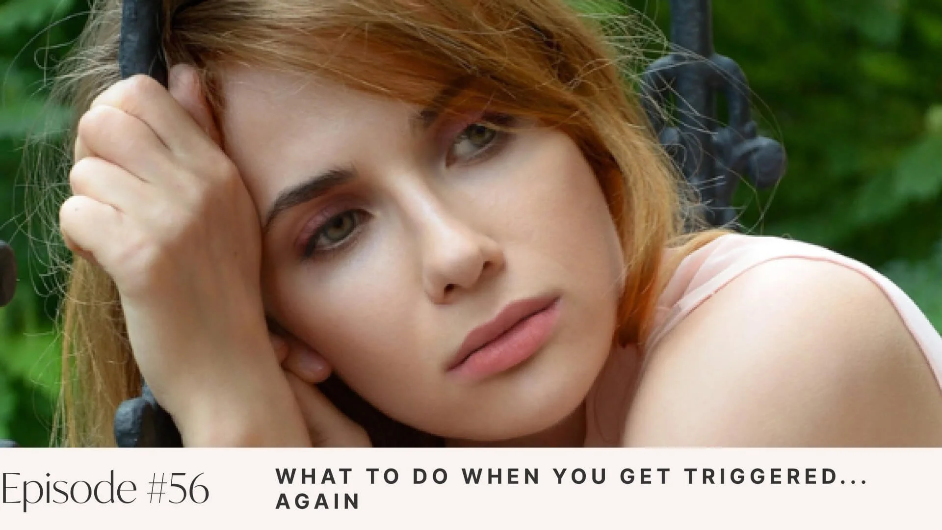 Ep #56: What to Do When You Get Triggered … AGAIN