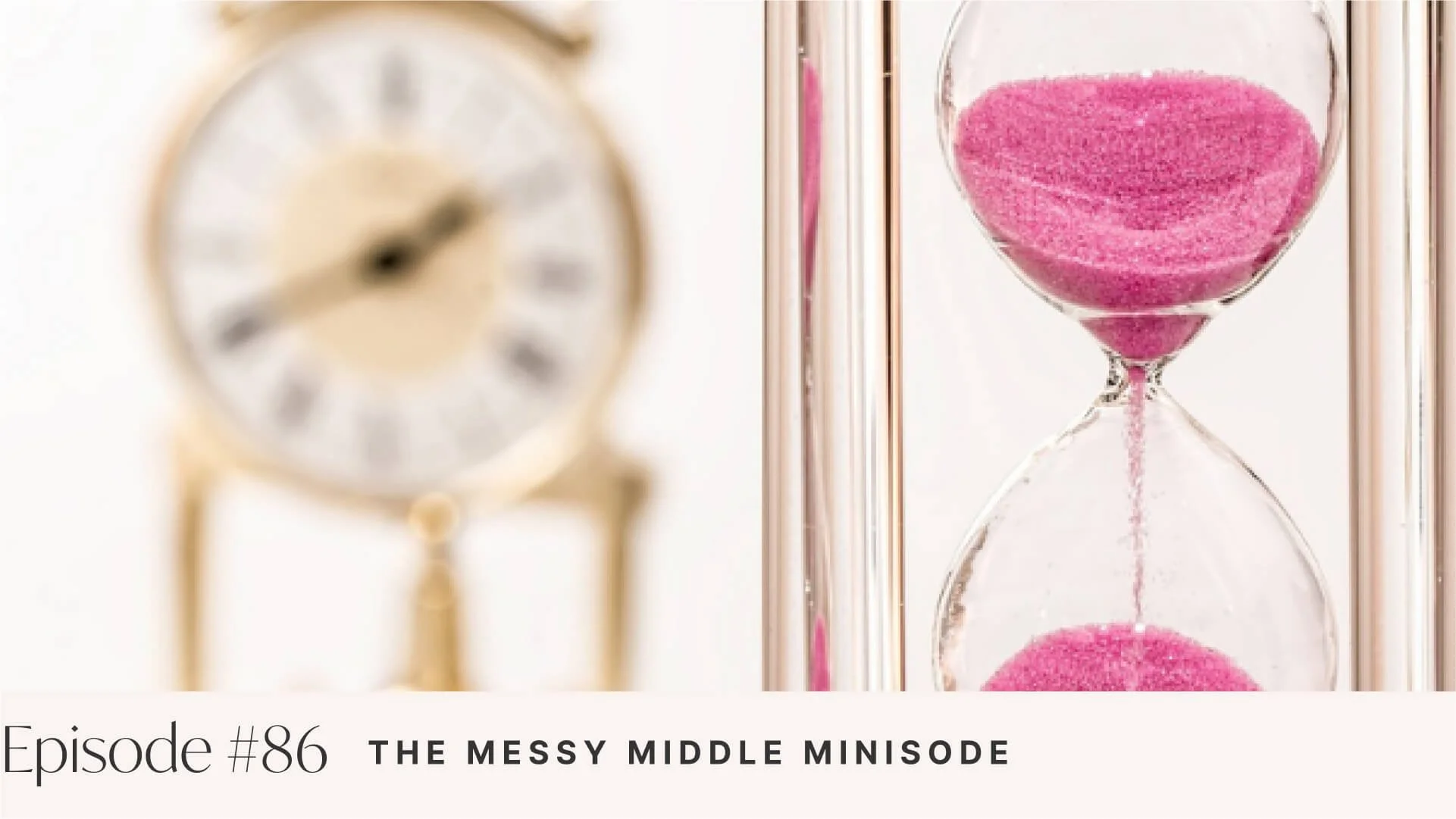 Ep #86: The Messy Middle Minisode