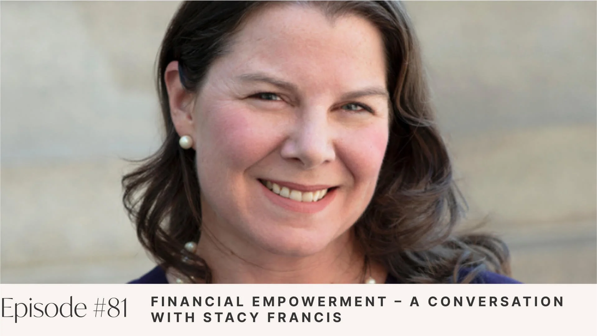 Ep #81: Financial Empowerment – A Conversation with Stacy Francis