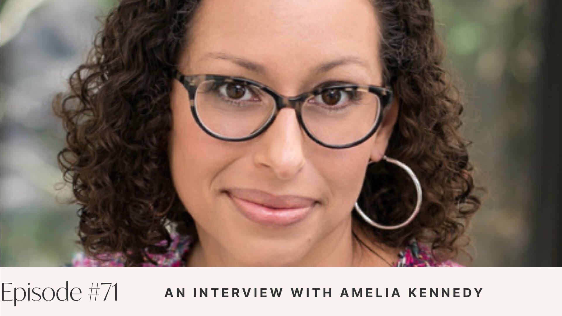 Ep #71: An Interview with Amelia Kennedy