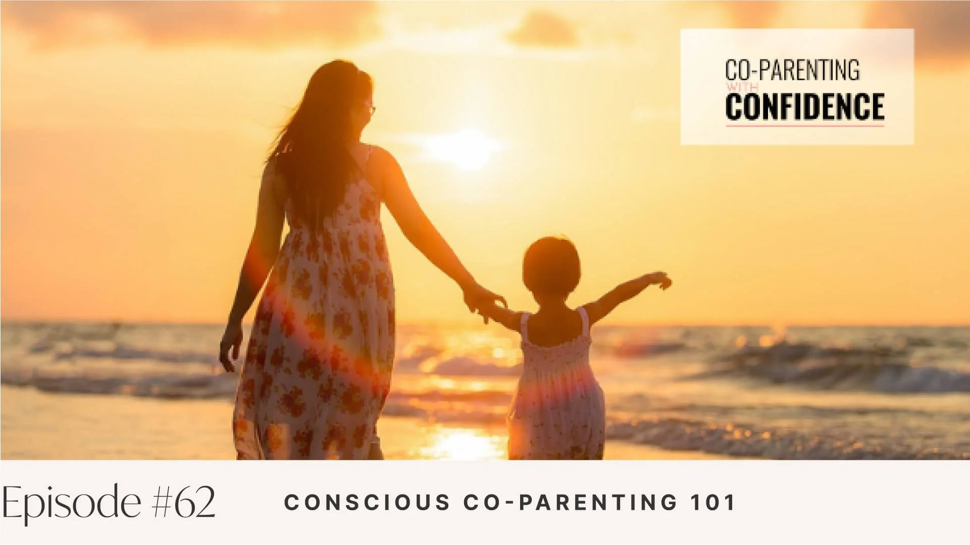 Ep #62: Conscious Co-Parenting 101