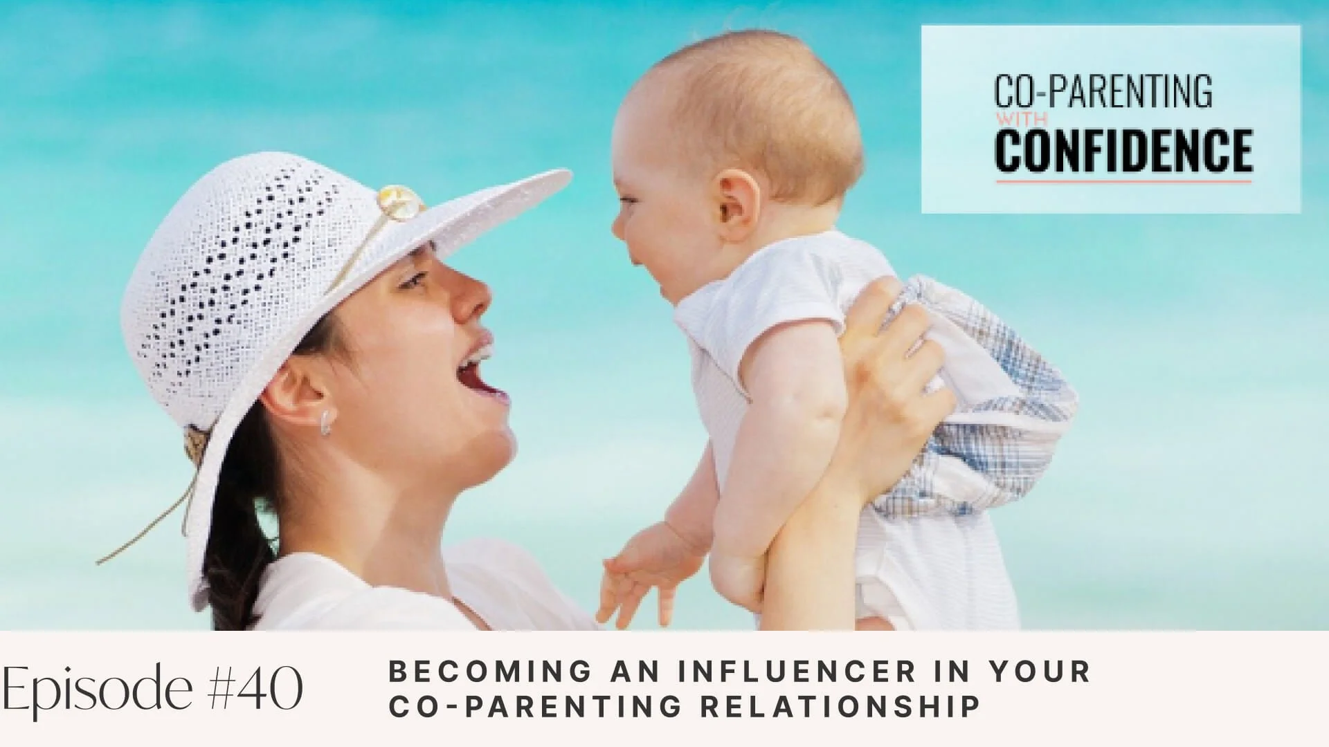 Ep. 40: Becoming an Influencer in your Co-Parenting Relationship