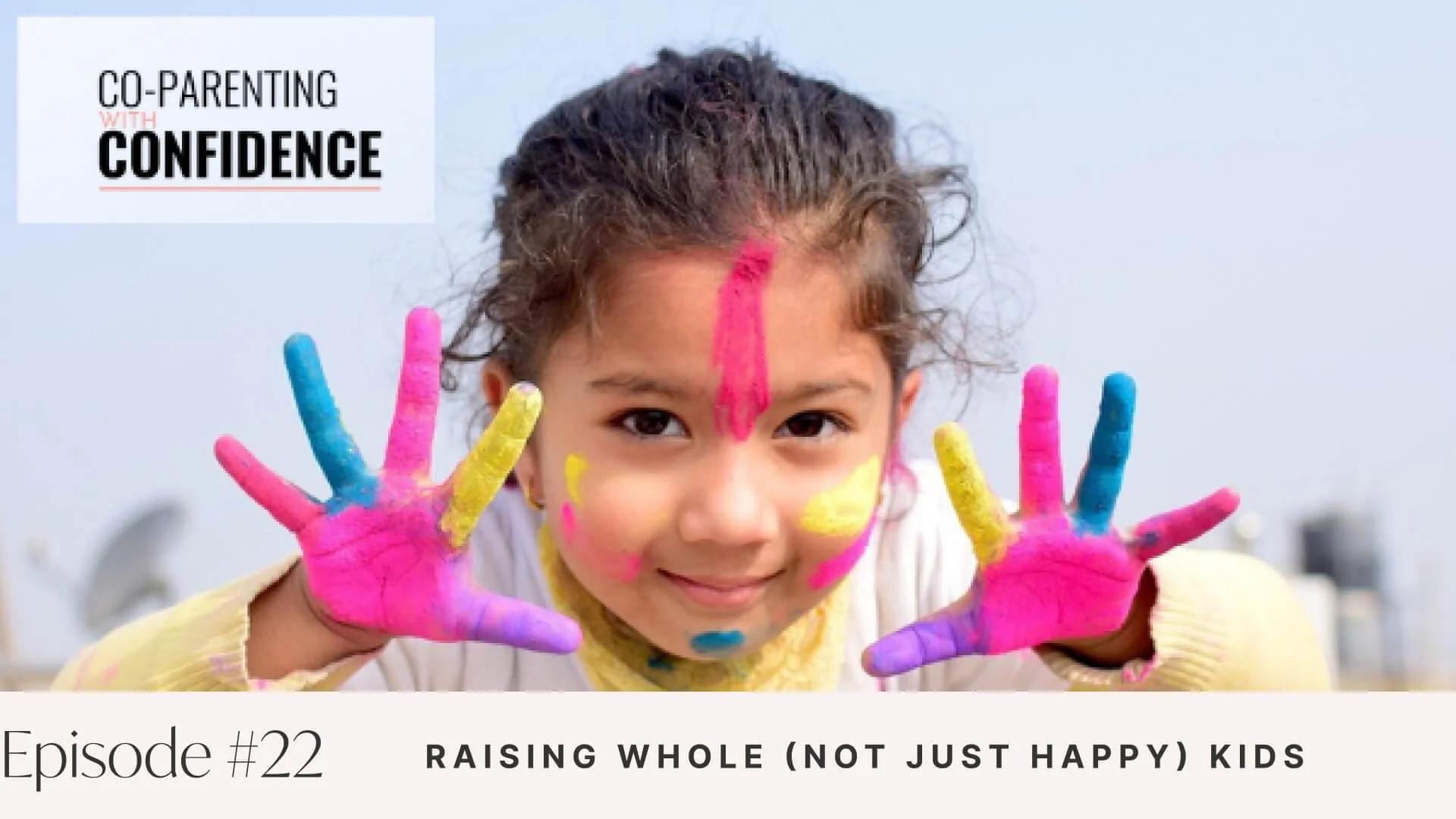 Ep #22: Raising Whole (Not Just Happy) Kids