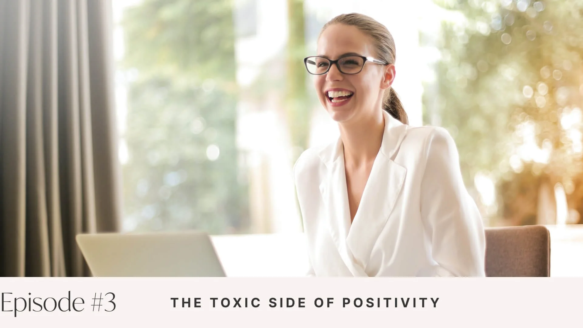 Ep #3: The Toxic Side of Positivity
