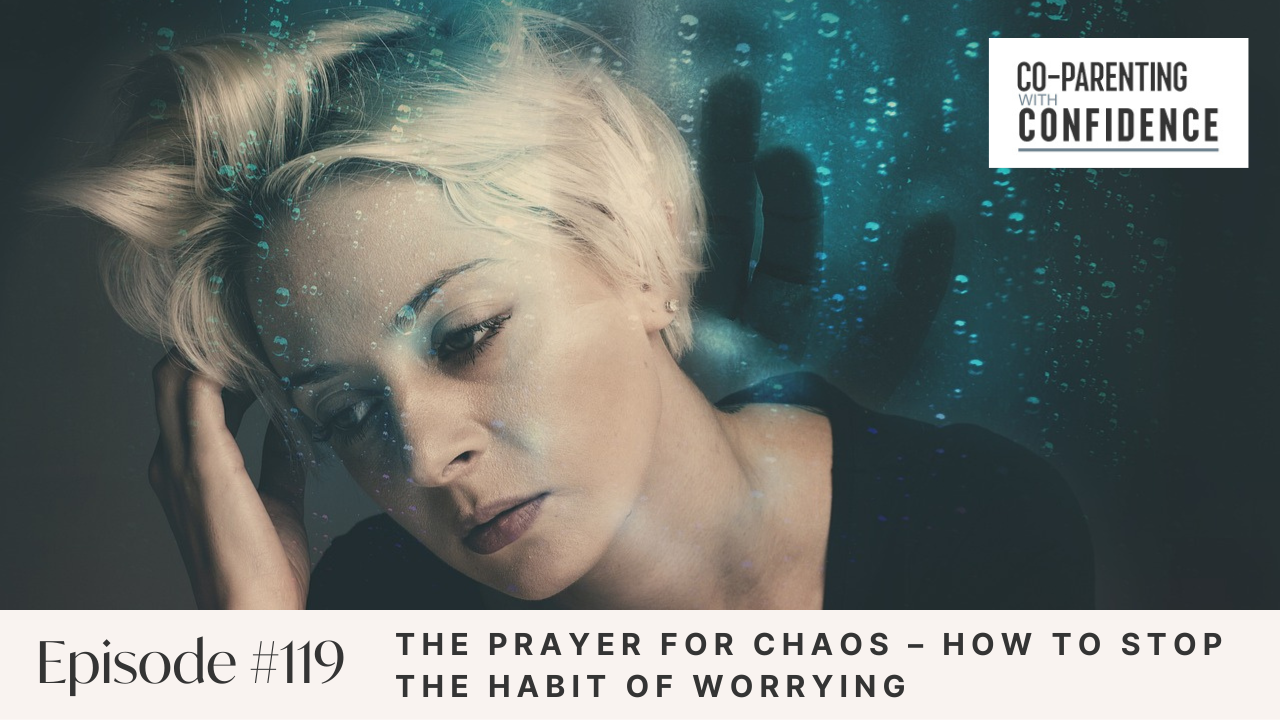 Ep #119: The Prayer for Chaos – How to Stop the Habit of Worrying