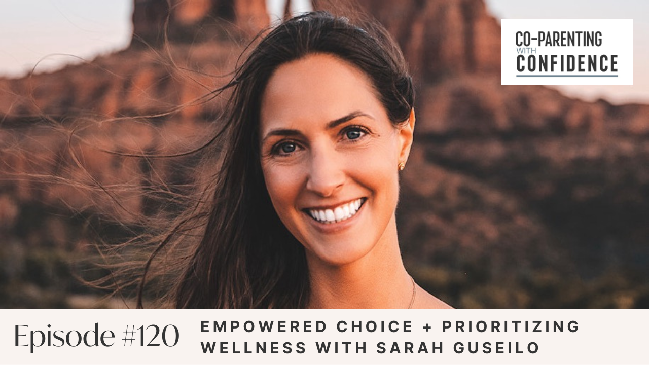 Ep #120: Empowered Choice + Prioritizing Wellness with Sarah Guseilo