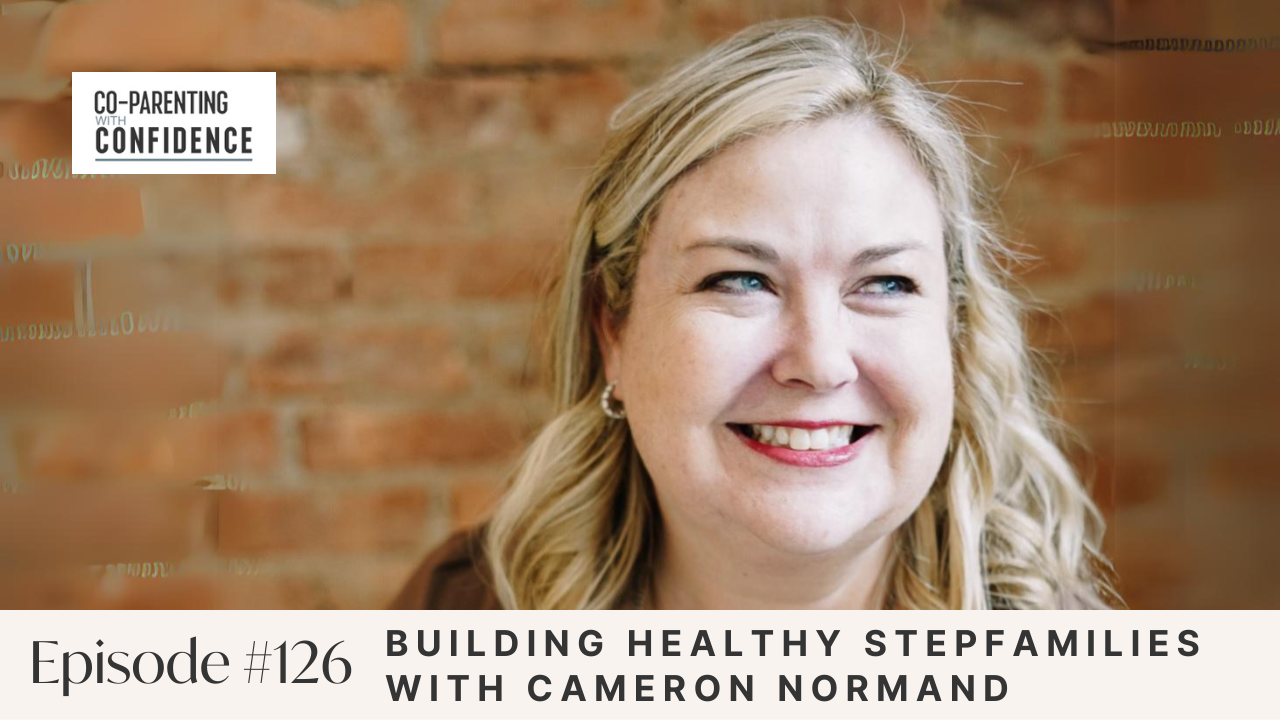 Ep #126: Building Healthy Stepfamilies with Cameron Normand