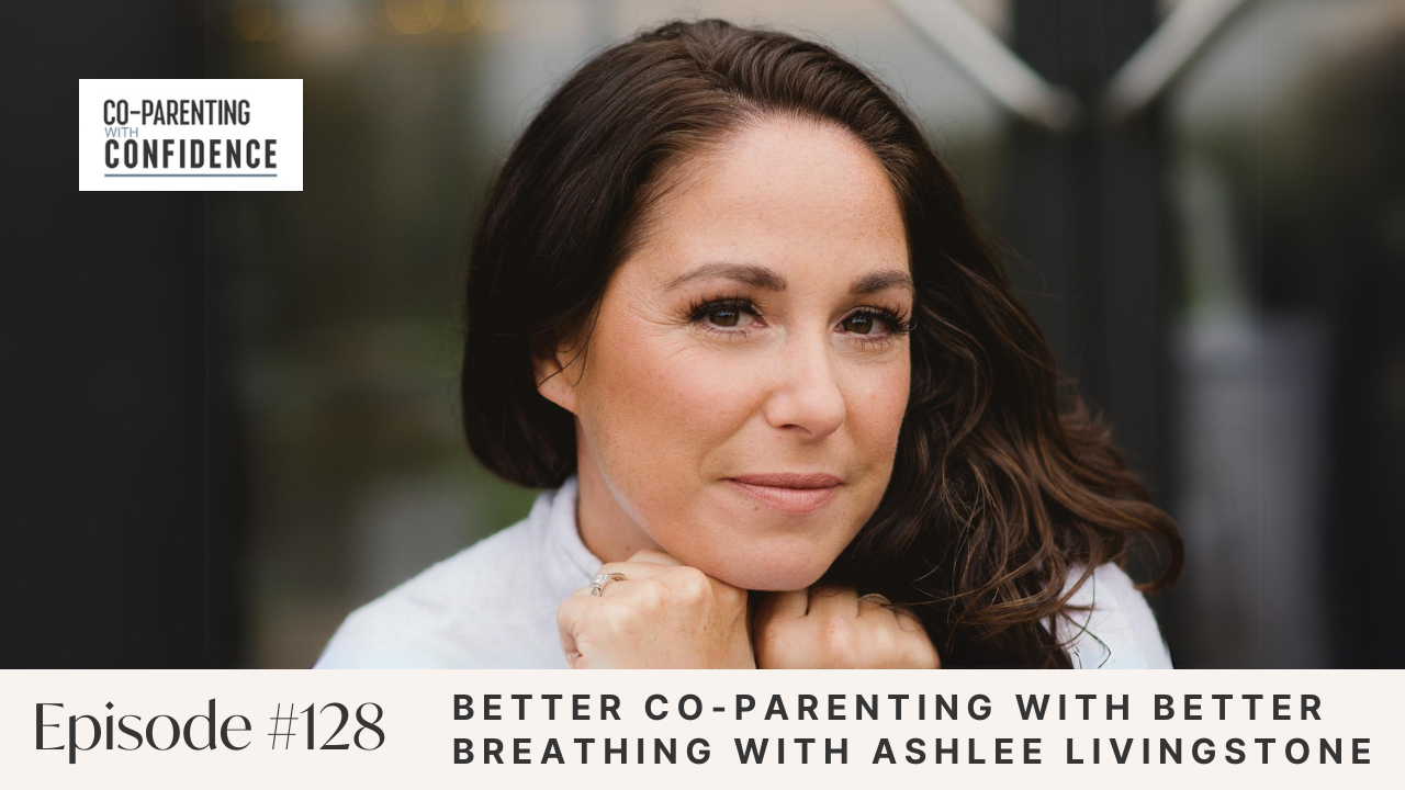 Ep #128: Better Co-Parenting with Better Breathing with Ashlee Livingstone