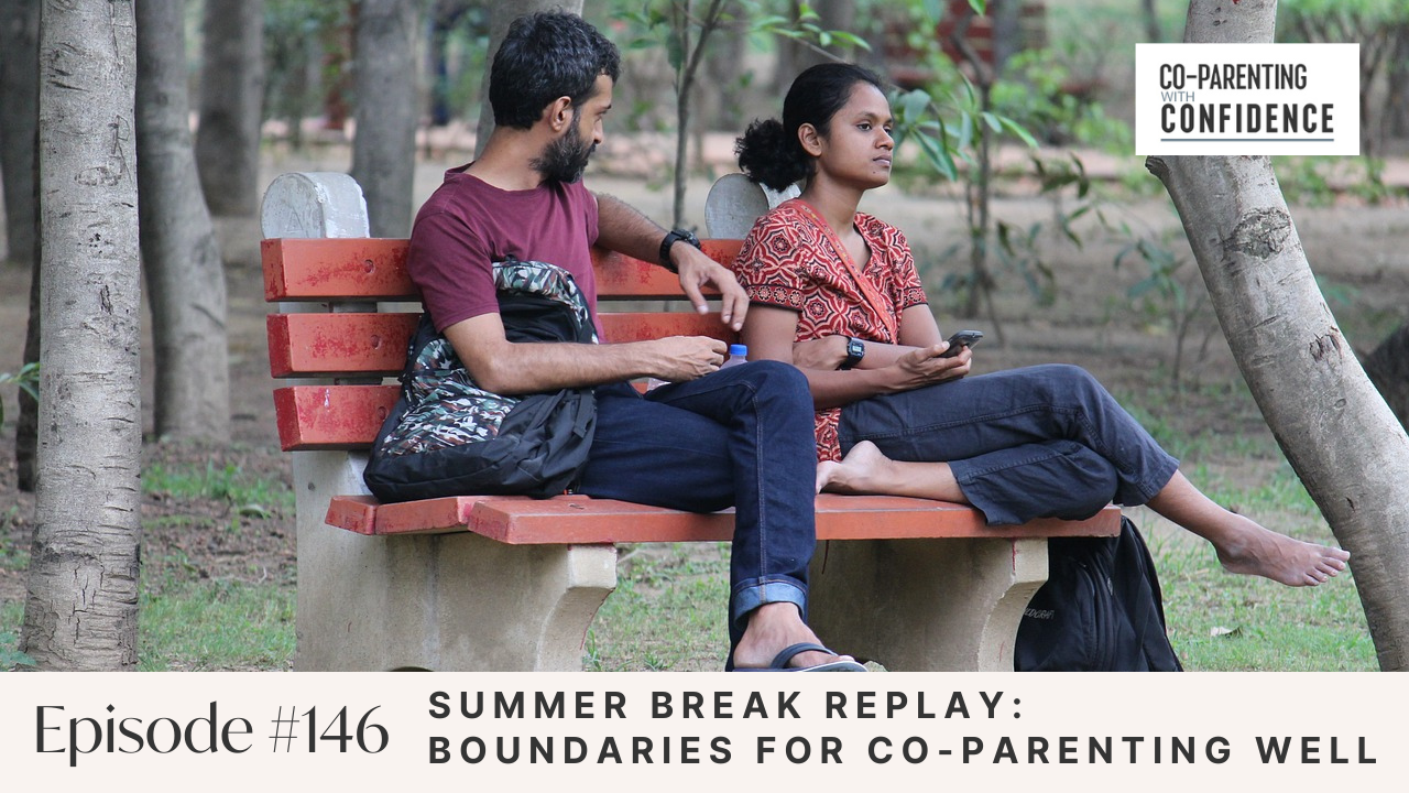 Ep #146: Summer Break Replay: Boundaries for Co-Parenting Well