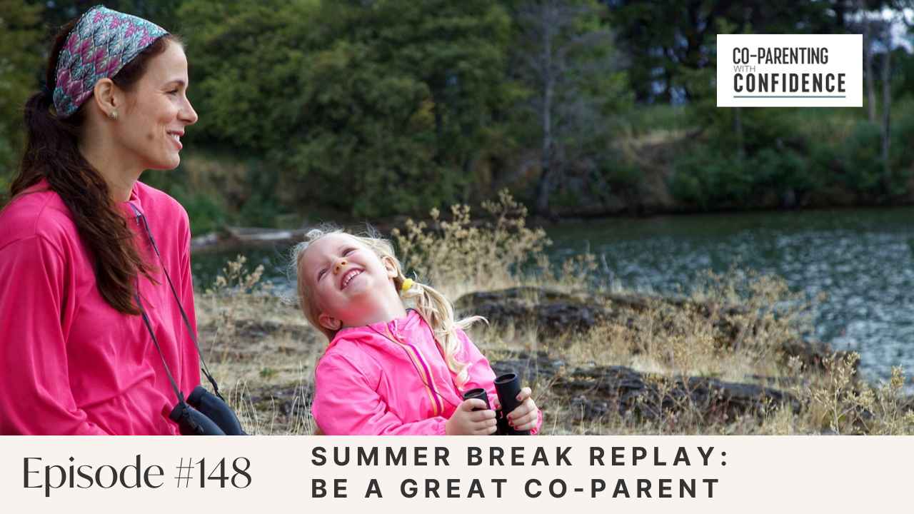 Ep #148: Summer Break Replay: Be a Great Co-Parent