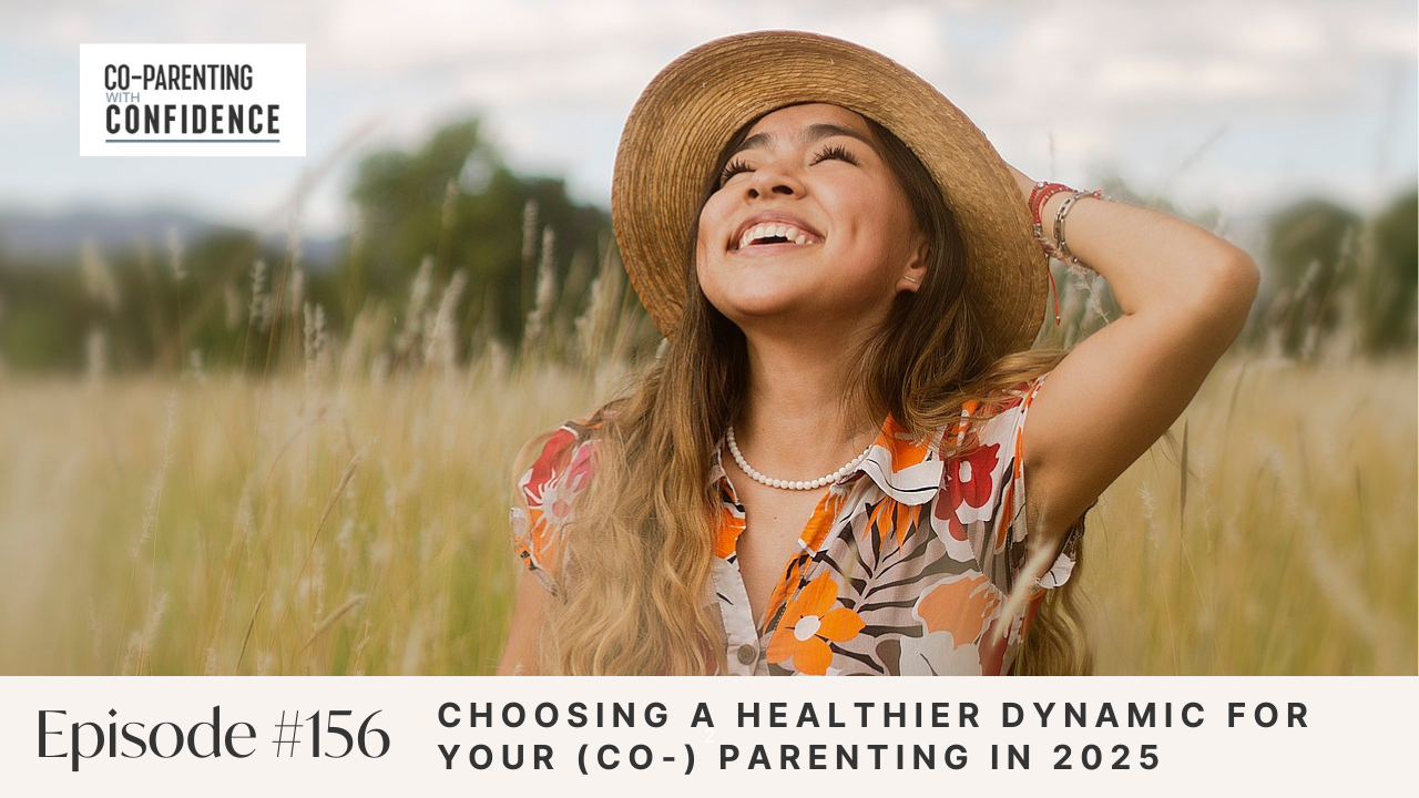 Ep #156: Choosing a Healthier Dynamic for Your (Co-) Parenting in 2025