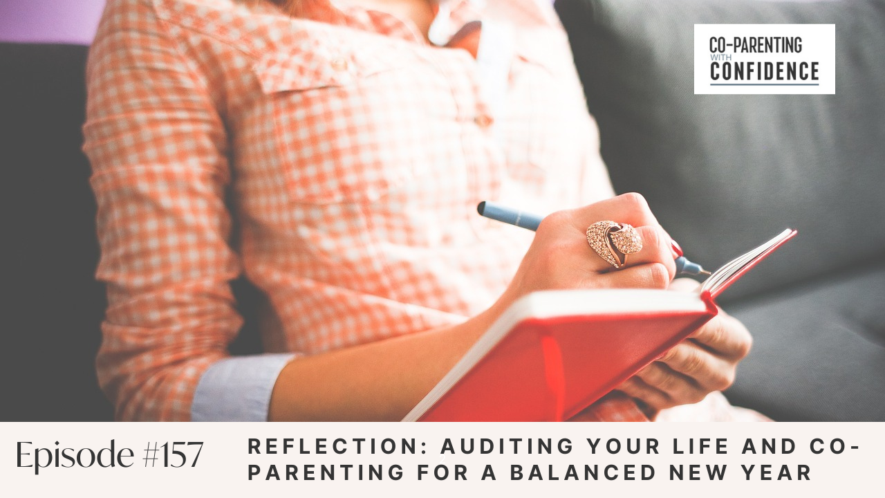 Ep #157: Reflection: Auditing Your Life and Co-Parenting for a Balanced New Year