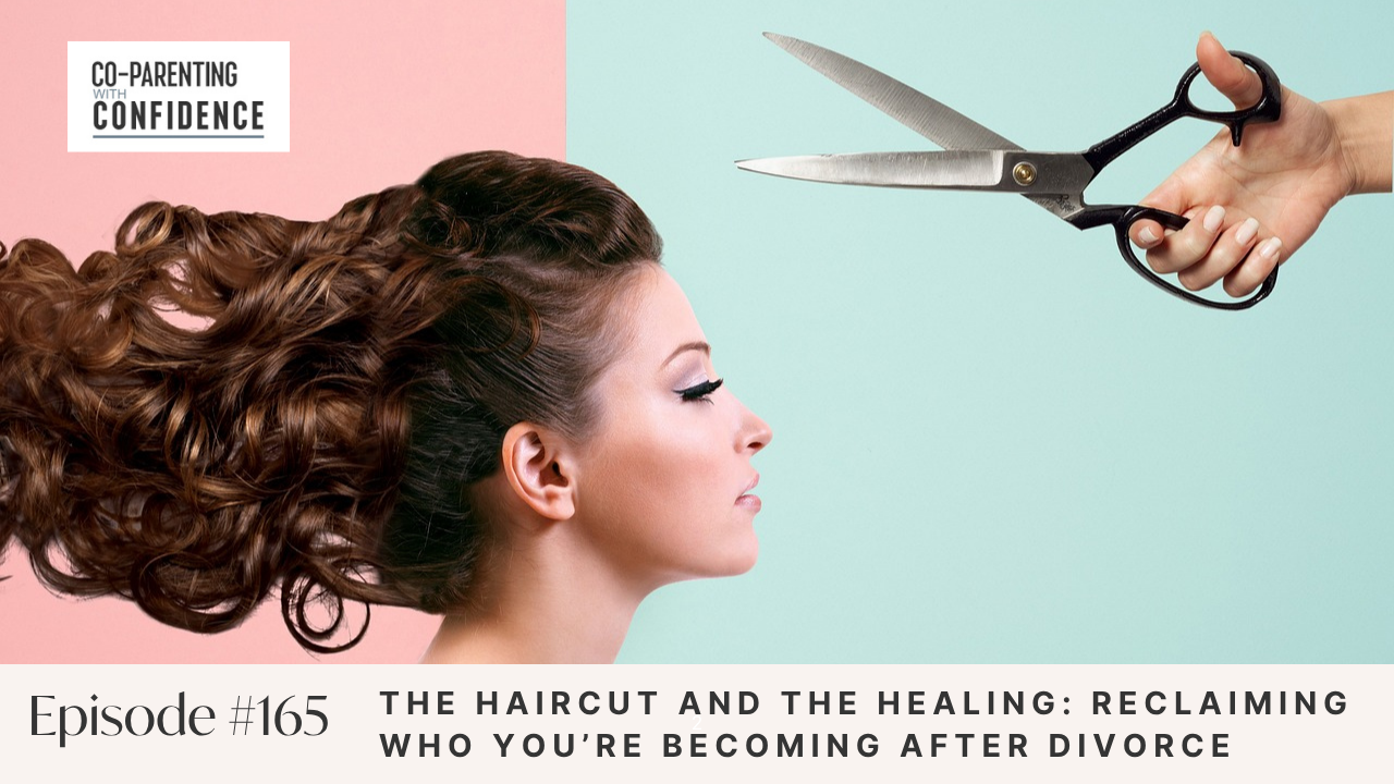 Ep #165: The Haircut and the Healing: Reclaiming Who You’re Becoming After Divorce