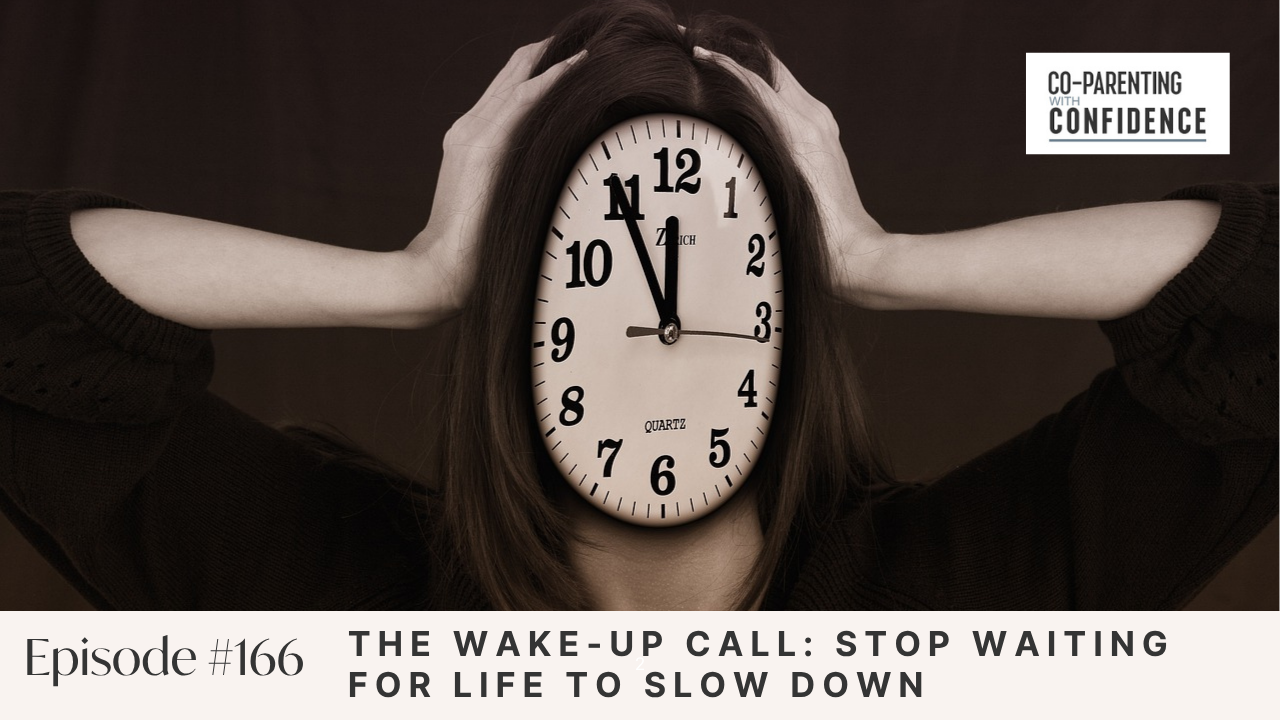 Ep #166: The Wake-Up Call: Stop Waiting for Life to Slow Down