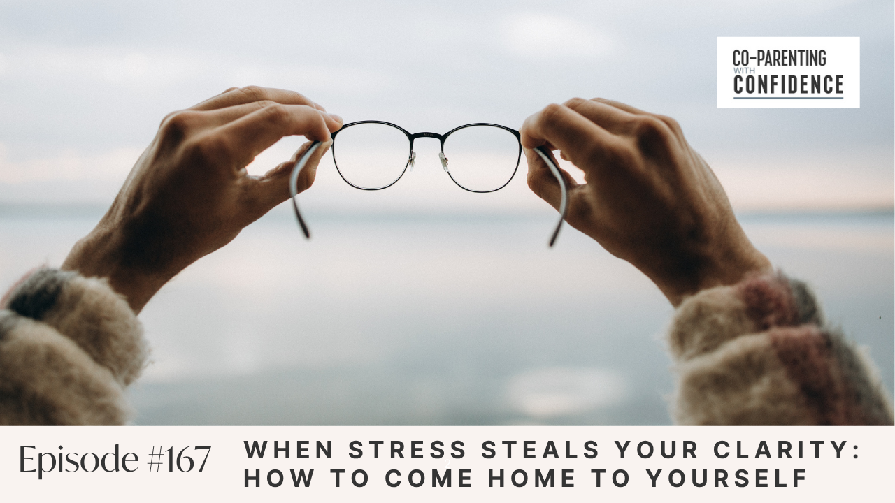 Ep #167: When Stress Steals Your Clarity: How to Come Home to Yourself