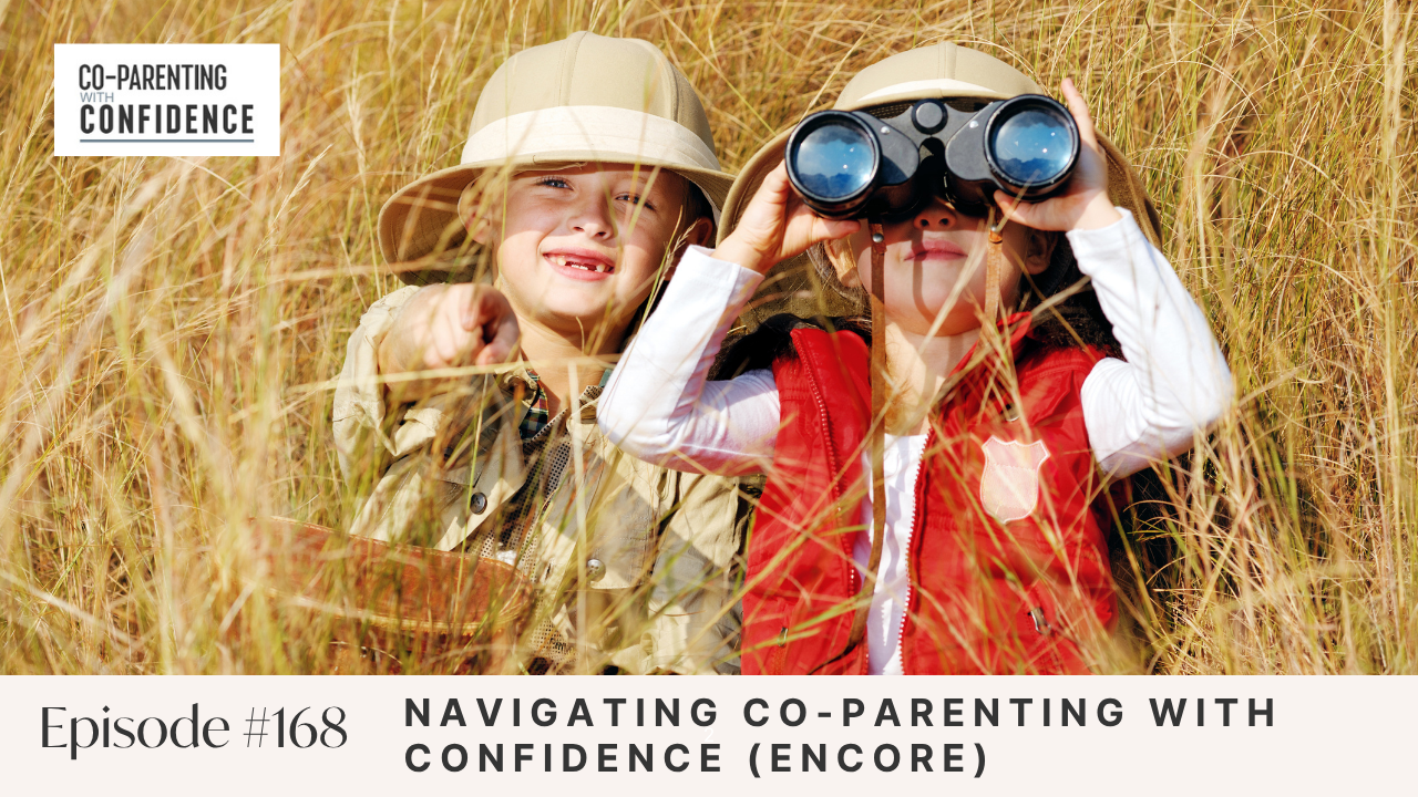 Ep #168: Navigating Co-Parenting with Confidence (Encore)