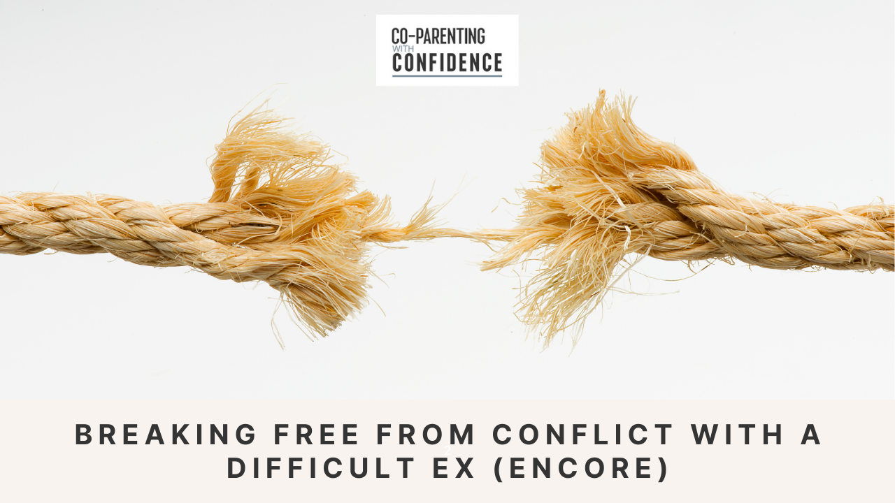 Ep #171: Breaking Free from Conflict with a Difficult Ex (Encore)