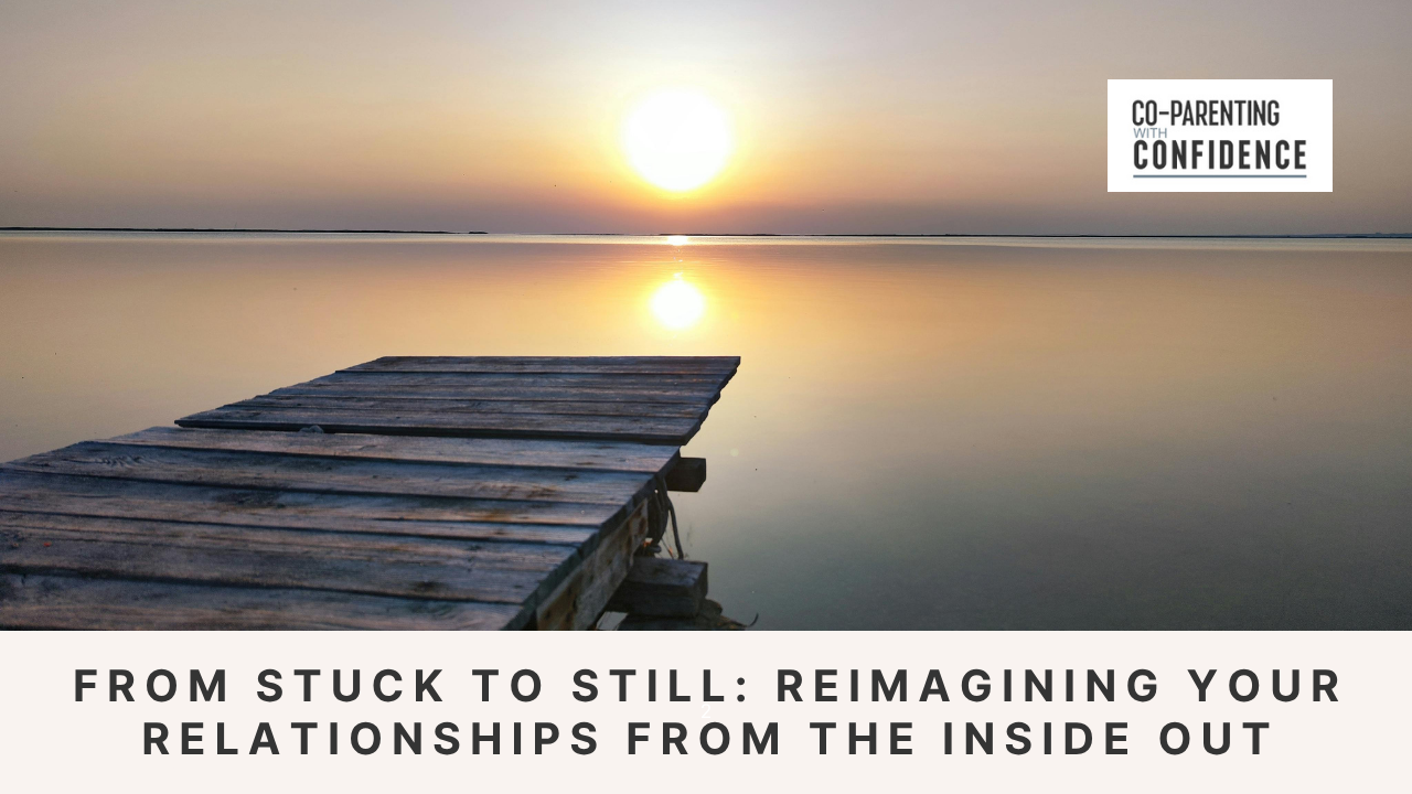 Ep #172: From Stuck to Still: Reimagining Your Relationships from the Inside Out