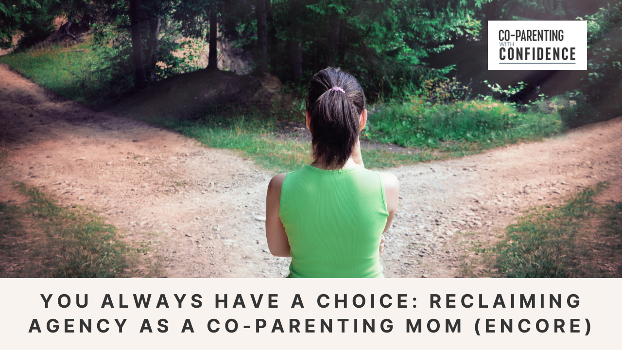 Ep #178: You Always Have a Choice: Reclaiming Agency as a Co-Parenting Mom (Encore)