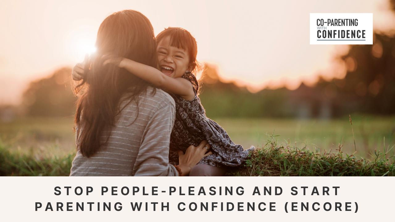Ep #179: Stop People-Pleasing and Start Parenting with Confidence (Encore)
