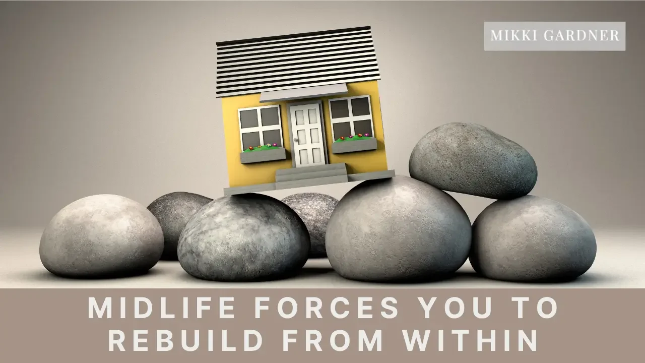 Ep #185: Midlife Forces You to Rebuild from Within