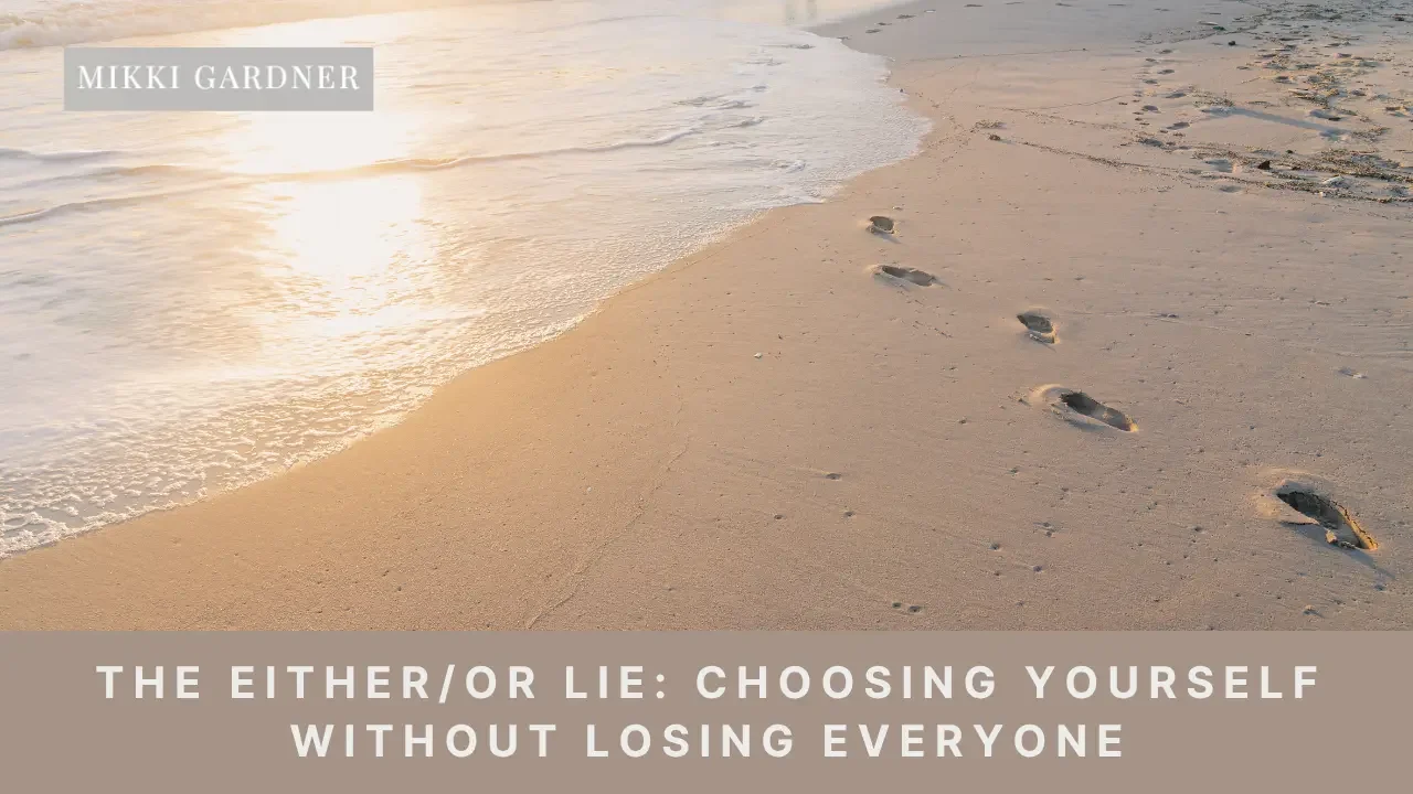 Ep #189: The Either/Or Lie: Choosing Yourself Without Losing Everyone