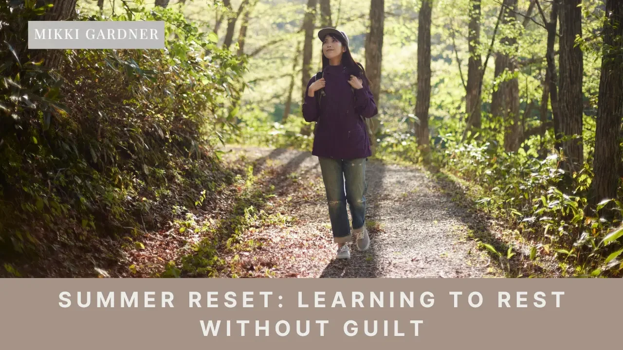 Ep #191: Summer Reset: Learning to Rest Without Guilt