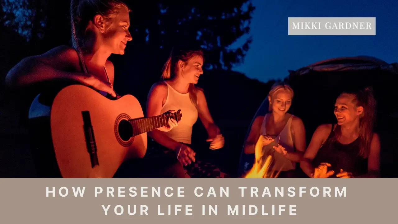 Ep #192: How Presence Can Transform Your Life in Midlife