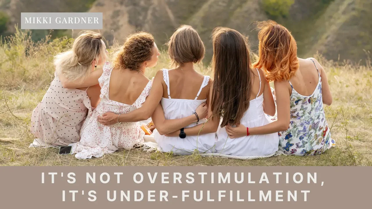 Ep #196: It's Not Overstimulation, It's Under-Fulfillment