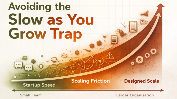 Avoiding the ‘slow as you grow’ trap as you scale
