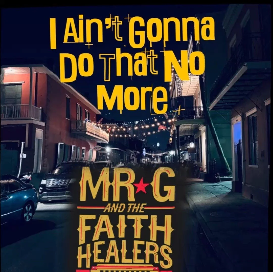 Cover from the Mr G and The Faith Healers first single: "I Ain't Gonna Do That No More,"  Cover photo taken on a recent trip to New Orleans.