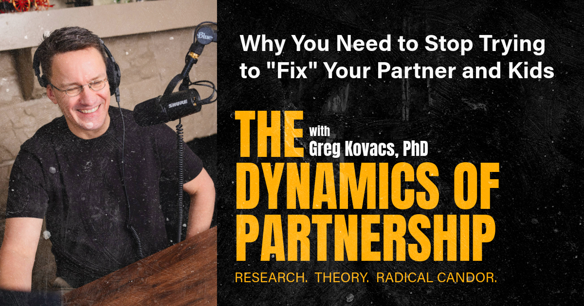 Why We Need to Stop Trying to "Fix" Our Partner and Kids