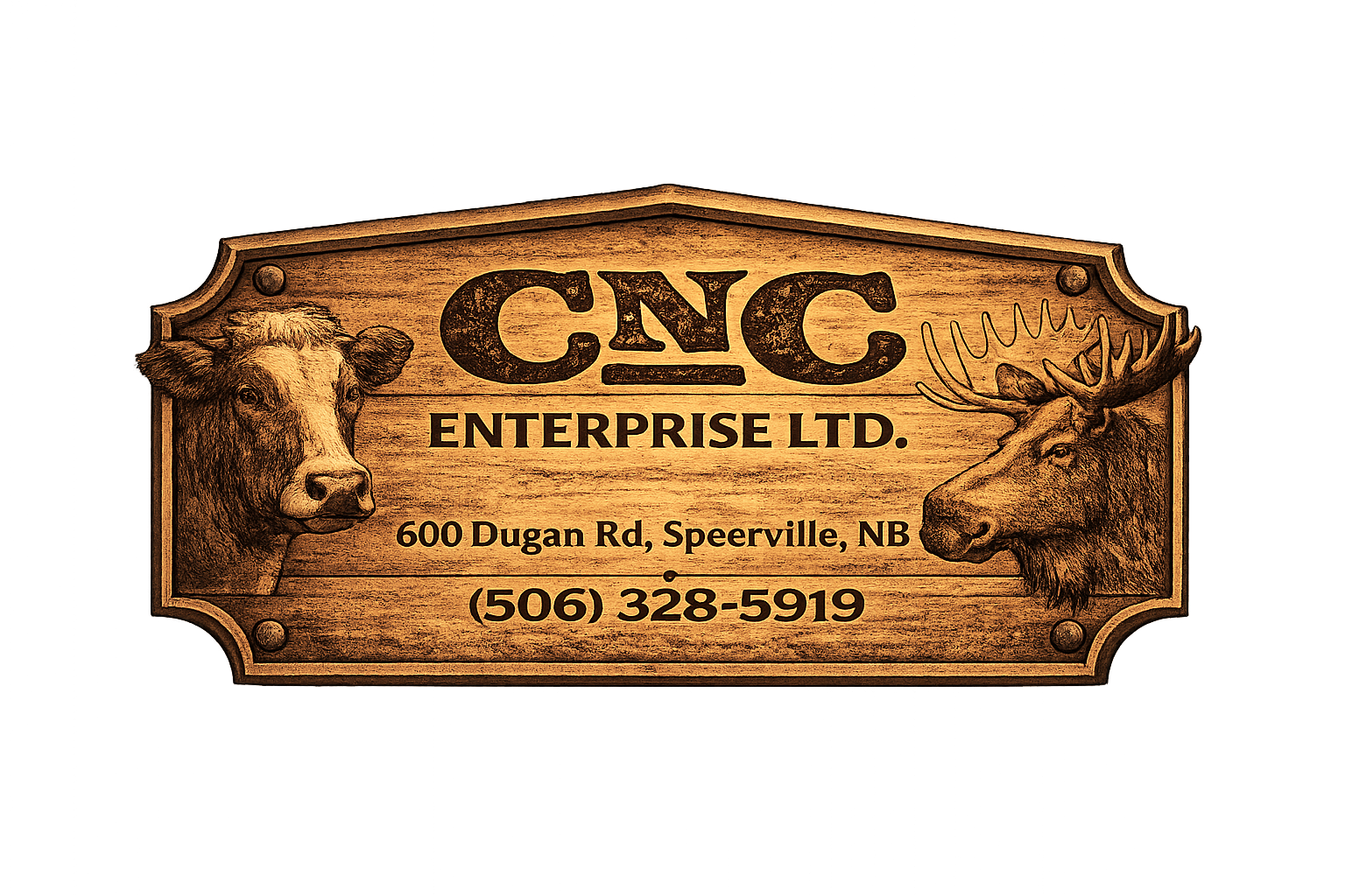 Wooden sign with drawings of a steer and a moose. Text reads 'CNC ENTERPRISE LTD., 600 Dugan Rd, Speerville, NB, (506) 328-5919.'
