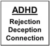 ADHD: Rejection - Deception - Connection